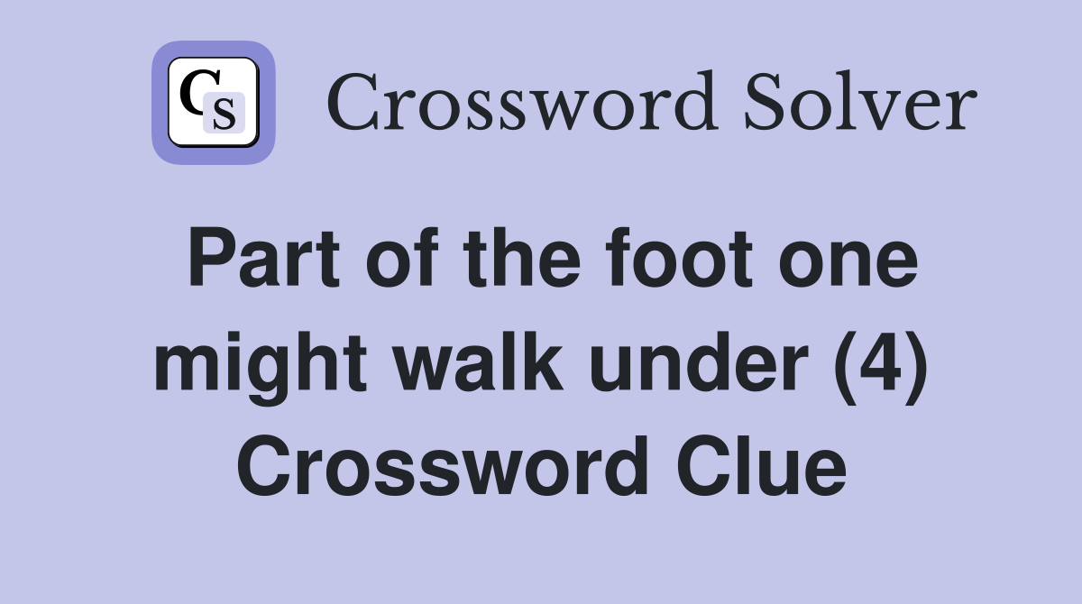 Part of the foot one might walk under (4) Crossword Clue