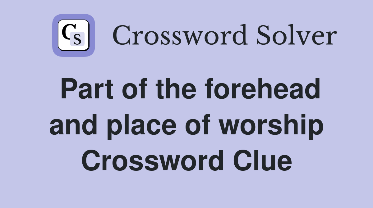 Part of the forehead and place of worship Crossword Clue