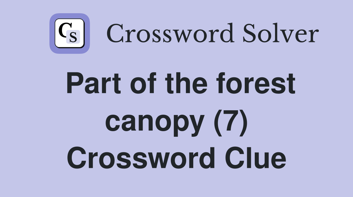 Part of the forest canopy (7) Crossword Clue