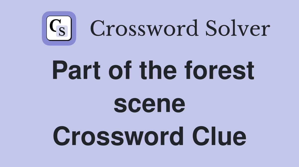 Part of the forest scene Crossword Clue