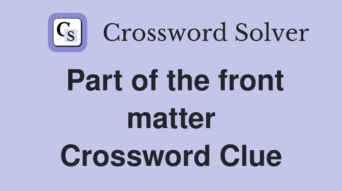 Part of the front matter Crossword Clue