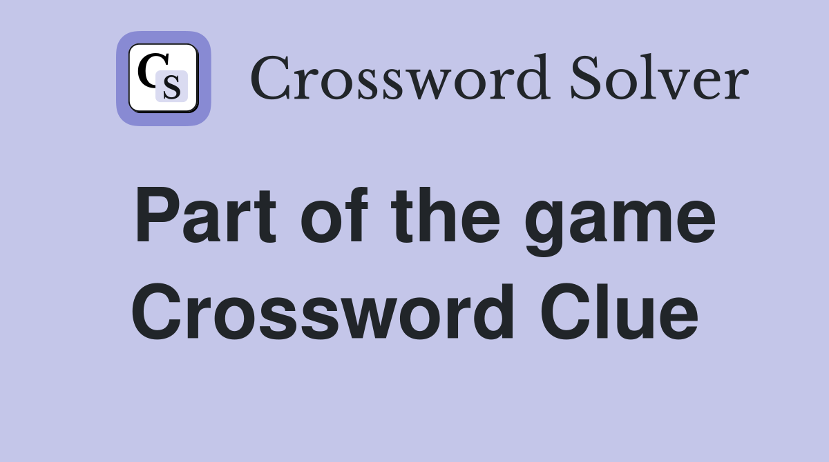 Part of the game Crossword Clue