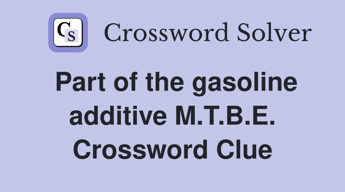 Part of the gasoline additive M.T.B.E. Crossword Clue