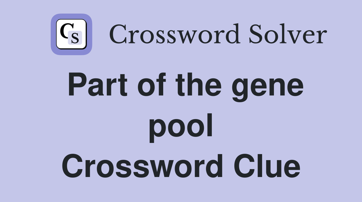 Part of the gene pool Crossword Clue