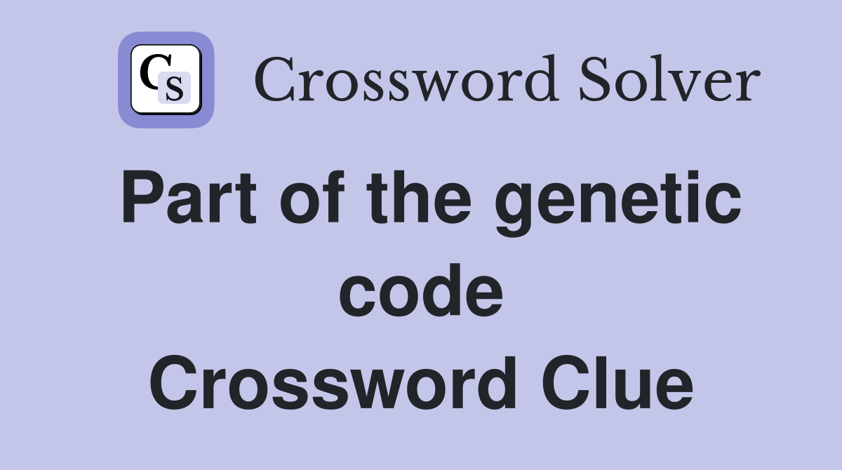 Part of the genetic code Crossword Clue