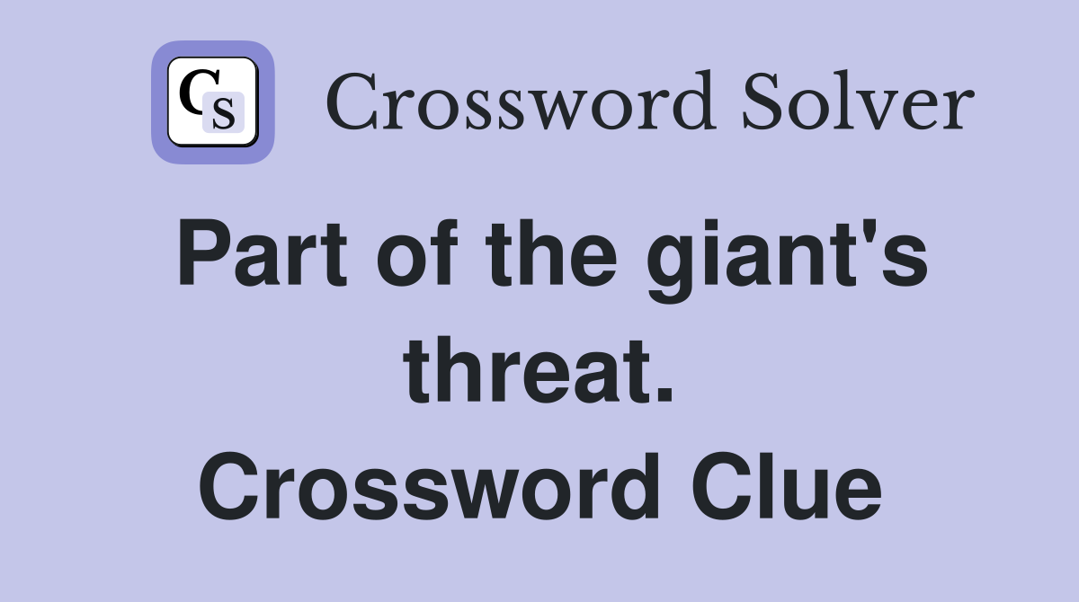 Part of the giant's threat. Crossword Clue