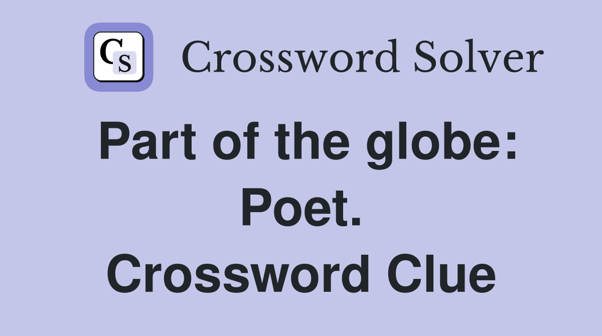 Part of the globe: Poet. Crossword Clue