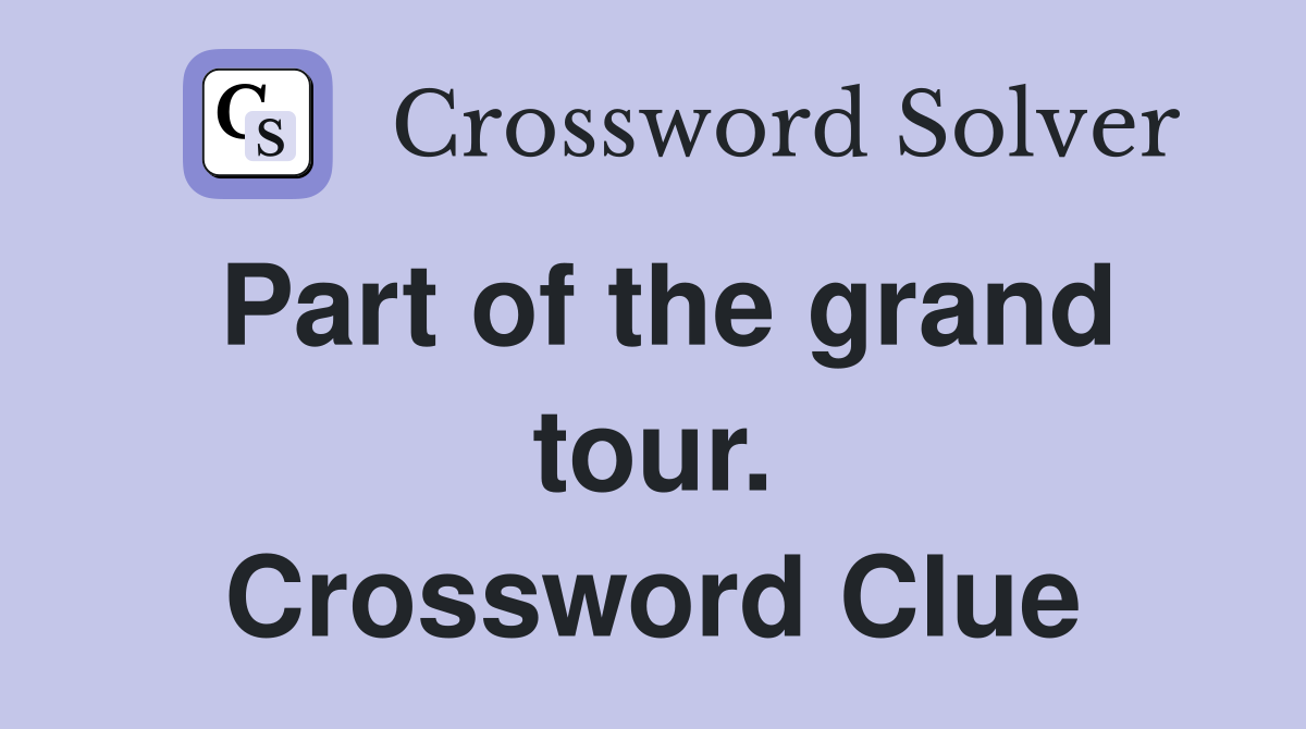 Part of the grand tour. Crossword Clue