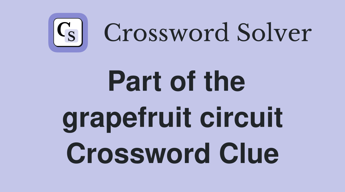 Part of the grapefruit circuit Crossword Clue