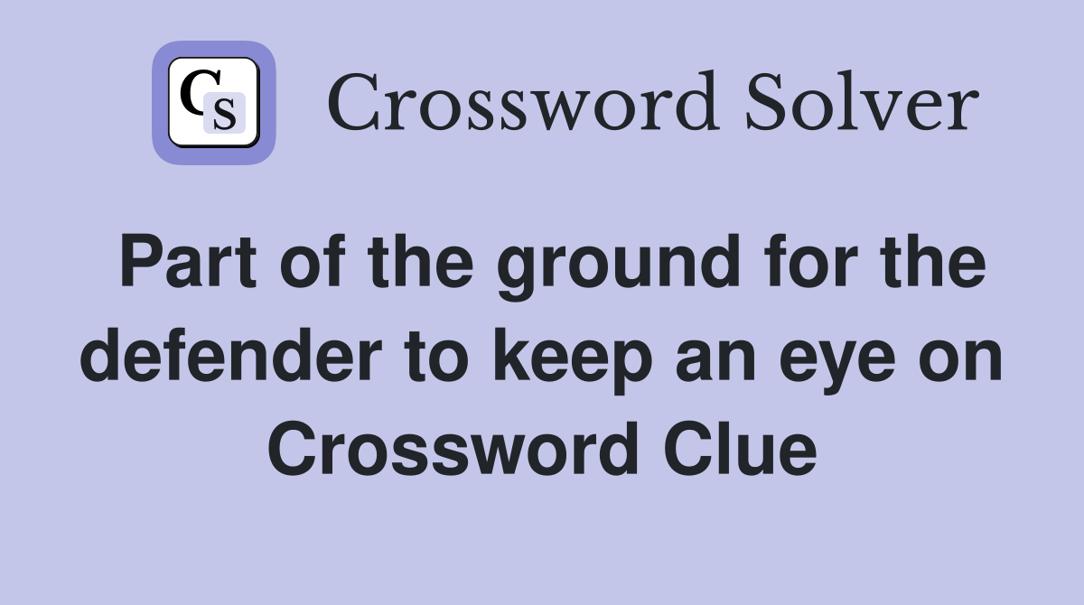 Part of the ground for the defender to keep an eye on Crossword Clue