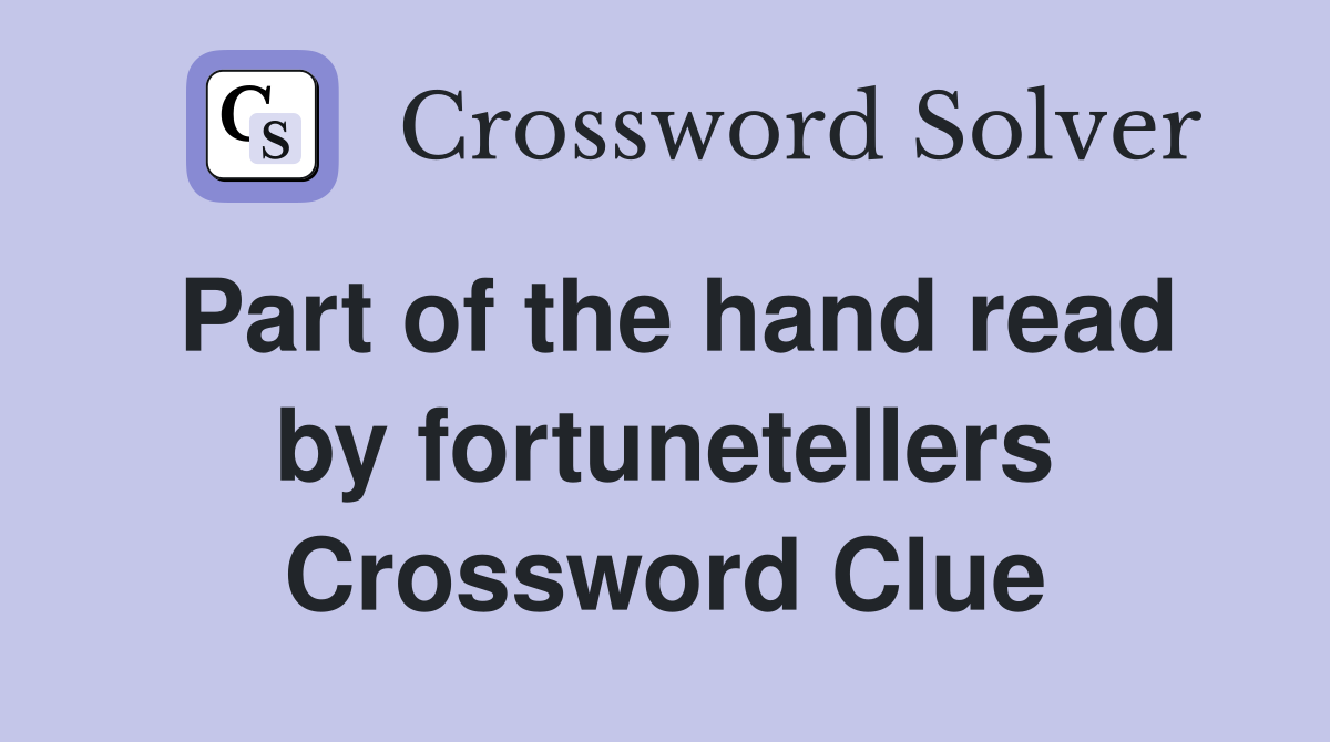 Part of the hand read by fortunetellers Crossword Clue