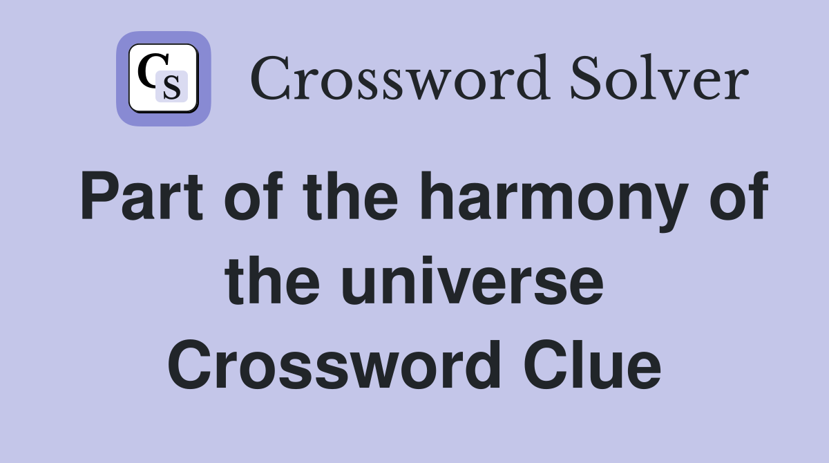 Part of the harmony of the universe Crossword Clue
