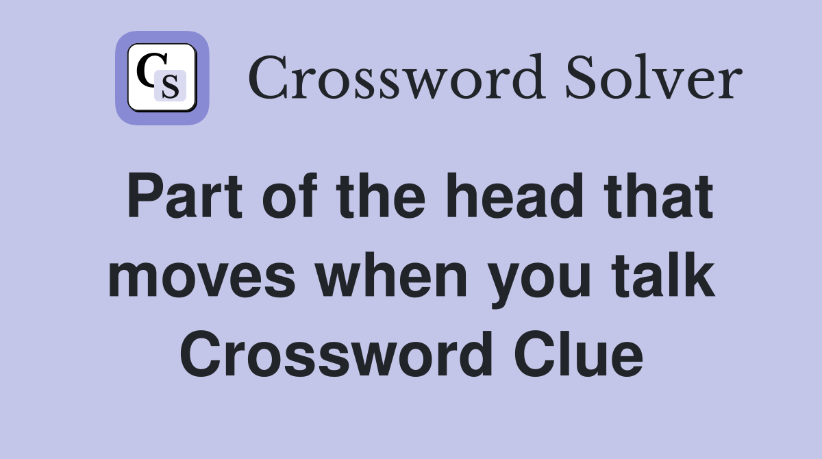 Part of the head that moves when you talk Crossword Clue