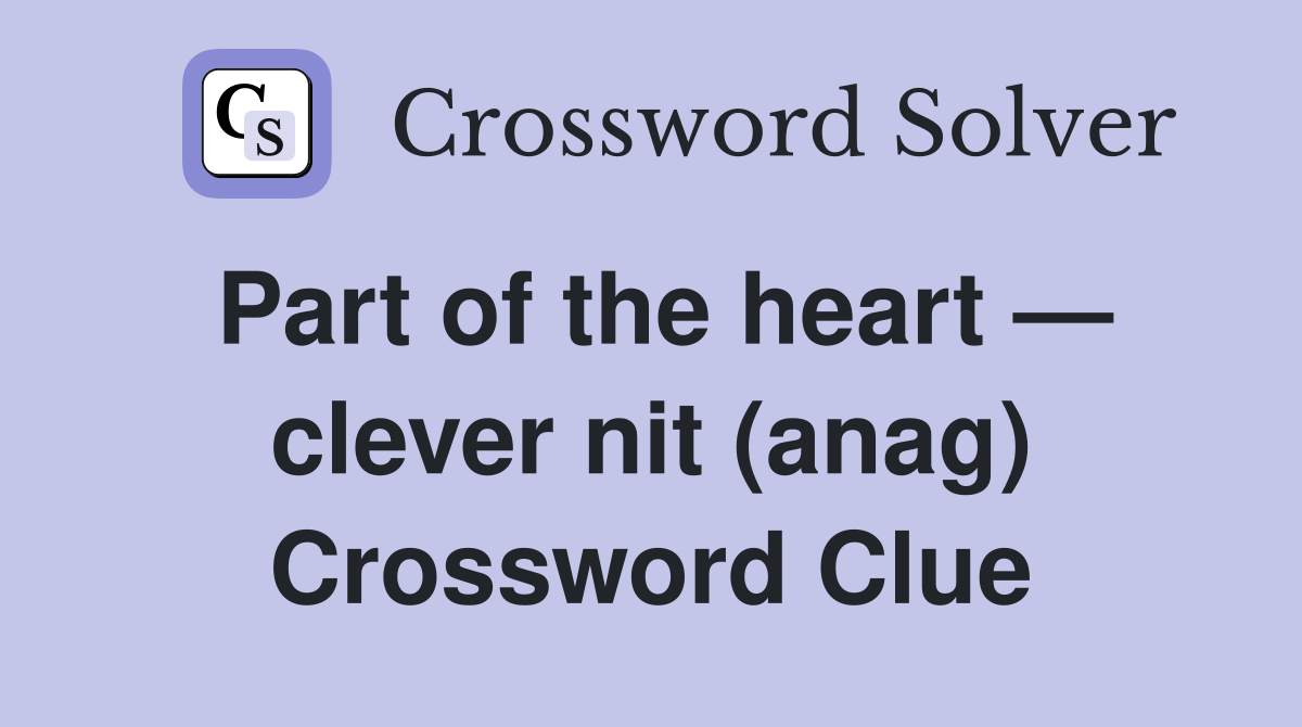 Part of the heart — clever nit (anag) Crossword Clue