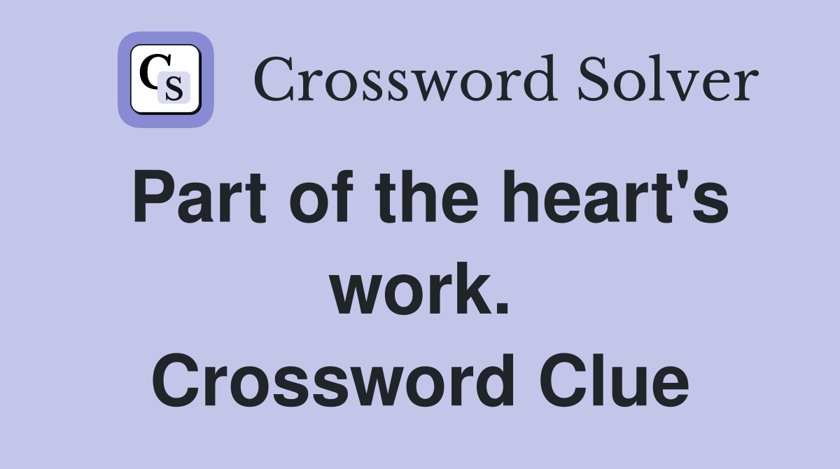 Part of the heart's work. Crossword Clue