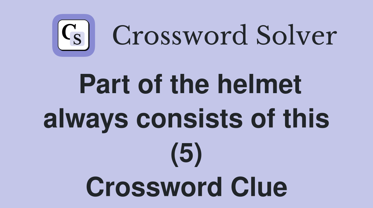 Part of the helmet always consists of this (5) Crossword Clue