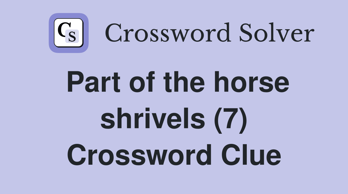 Part of the horse shrivels (7) Crossword Clue