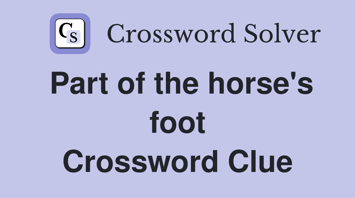 Part of the horse's foot Crossword Clue
