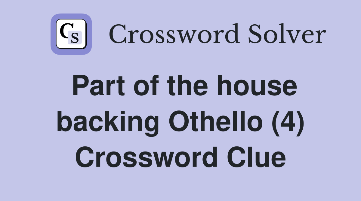 Part of the house backing Othello (4) Crossword Clue
