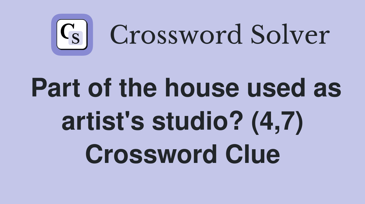 Part of the house used as artist's studio? (4,7) Crossword Clue