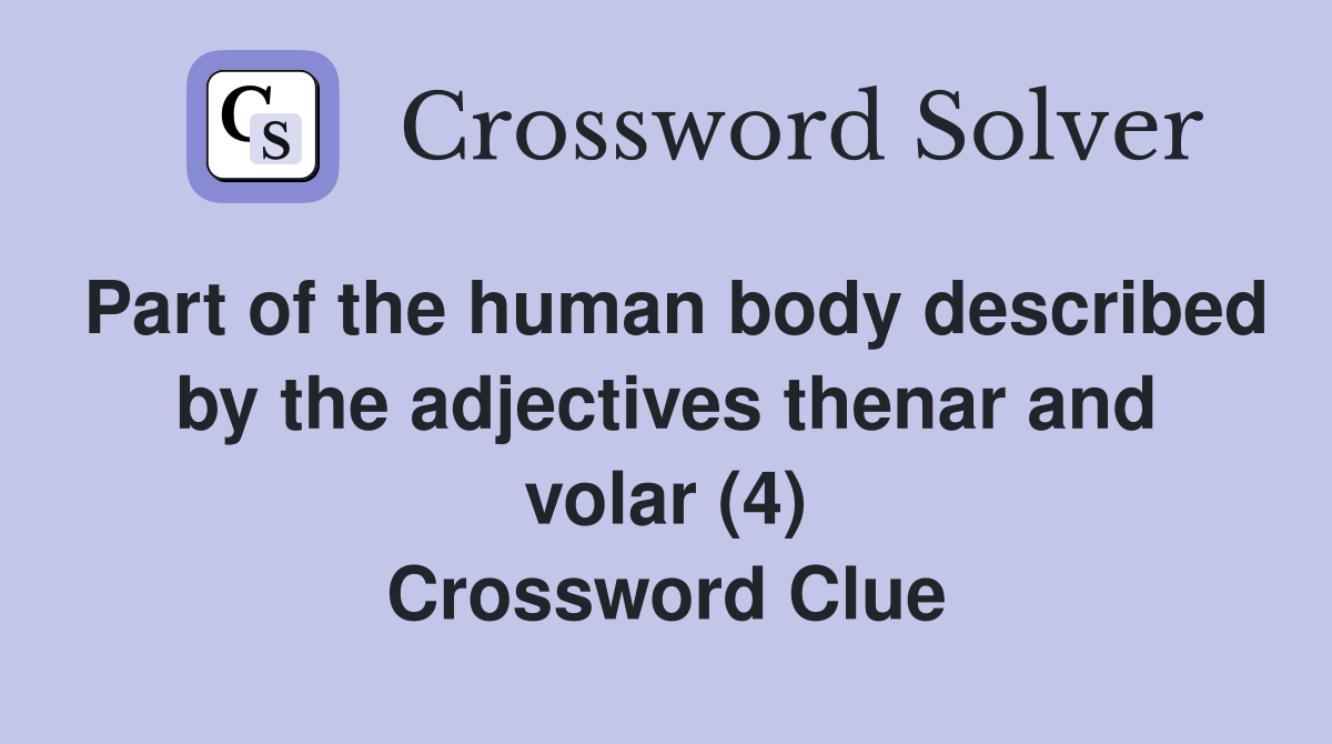 Part of the human body described by the adjectives thenar and volar (4) Crossword Clue
