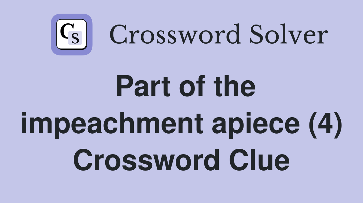 Part of the impeachment apiece (4) Crossword Clue