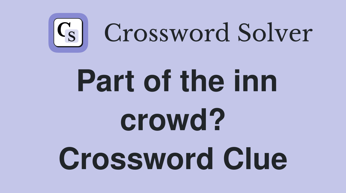Part of the inn crowd? Crossword Clue