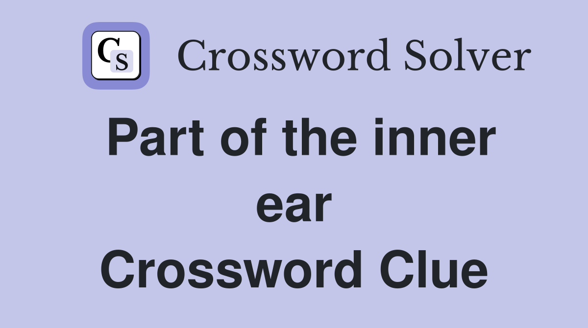 Part of the inner ear Crossword Clue