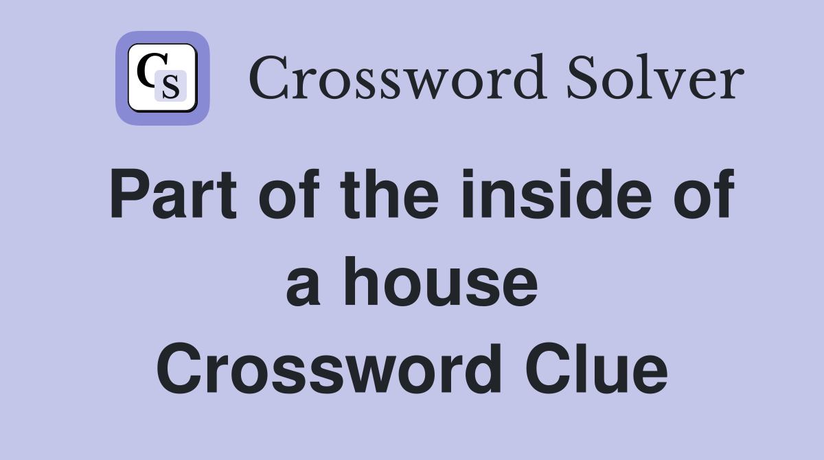Part of the inside of a house Crossword Clue