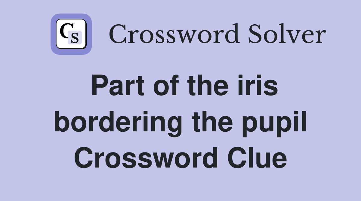 Part of the iris bordering the pupil Crossword Clue