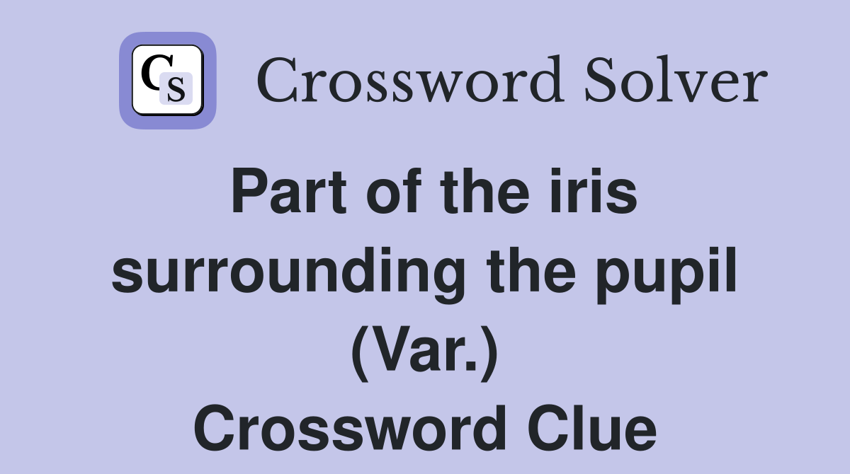 Part of the iris surrounding the pupil (Var.) Crossword Clue