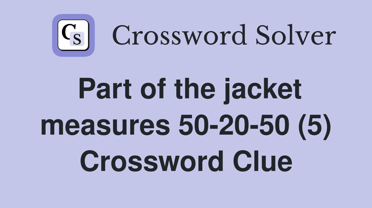 Part of the jacket measures 50-20-50 (5) Crossword Clue