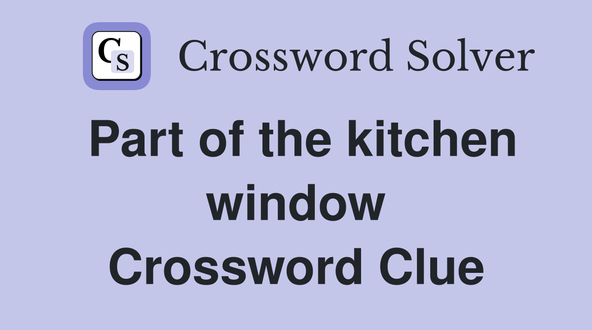 Part of the kitchen window Crossword Clue