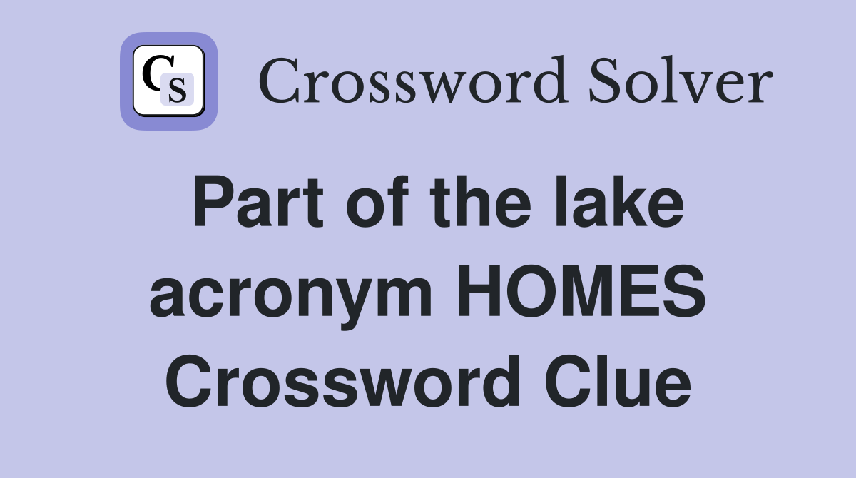 Part of the lake acronym HOMES Crossword Clue