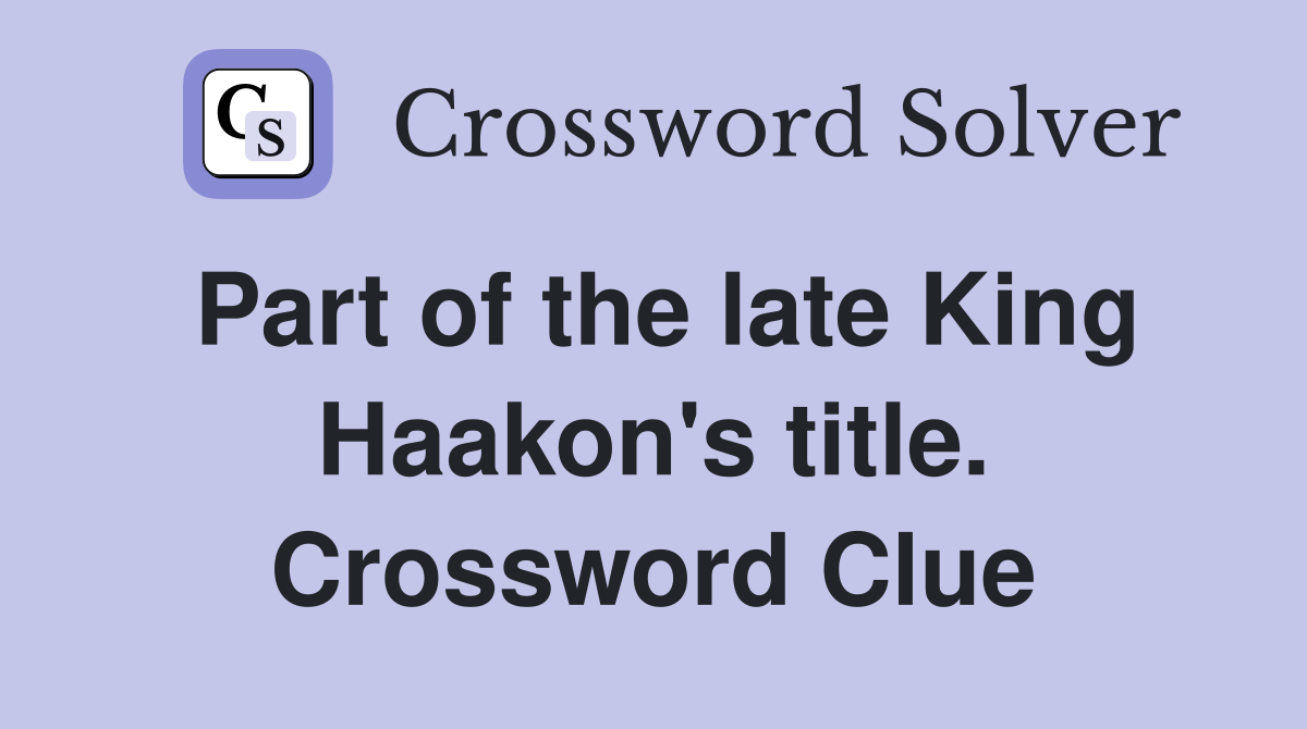 Part of the late King Haakon's title. Crossword Clue