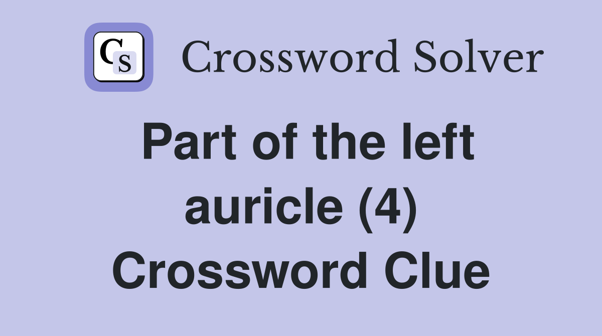 Part of the left auricle (4) Crossword Clue