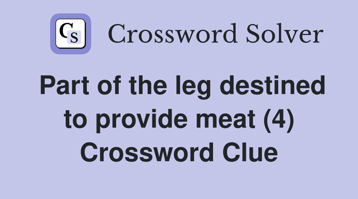 Part of the leg destined to provide meat (4) Crossword Clue