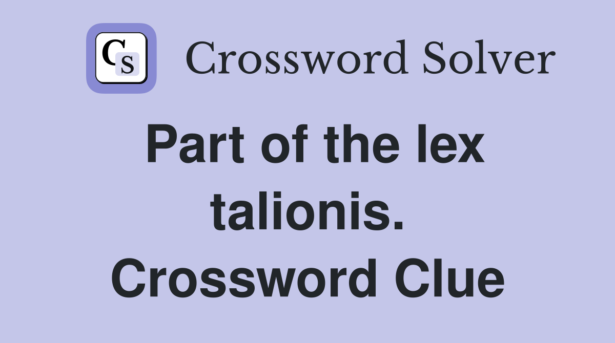 Part of the lex talionis. Crossword Clue