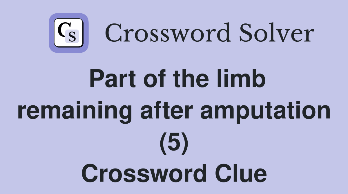 Part of the limb remaining after amputation (5) Crossword Clue