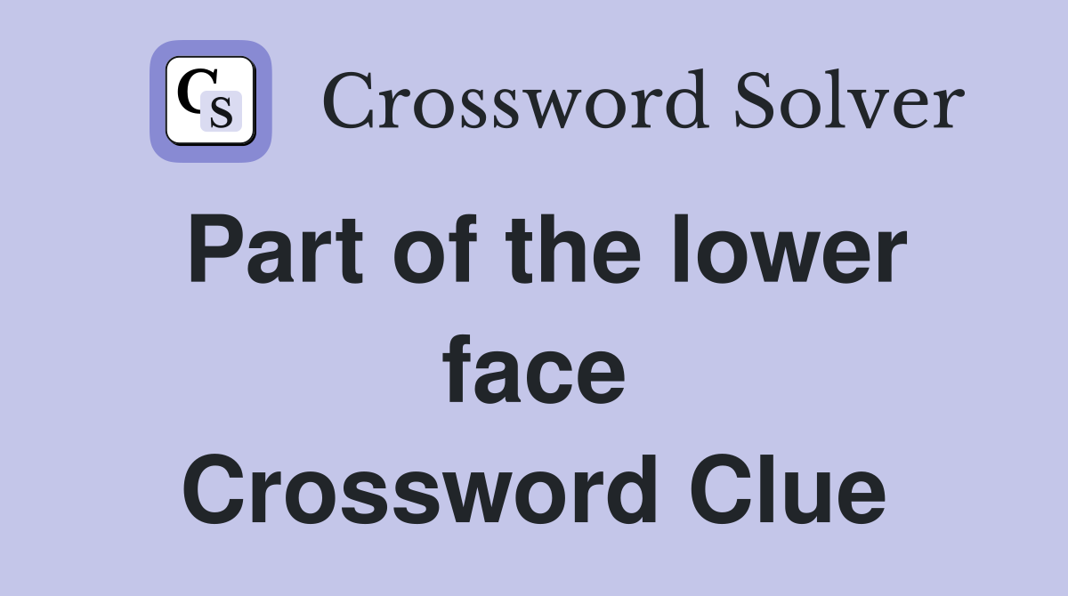 Part of the lower face Crossword Clue