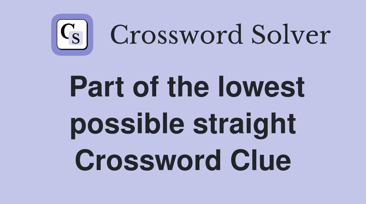 Part of the lowest possible straight Crossword Clue