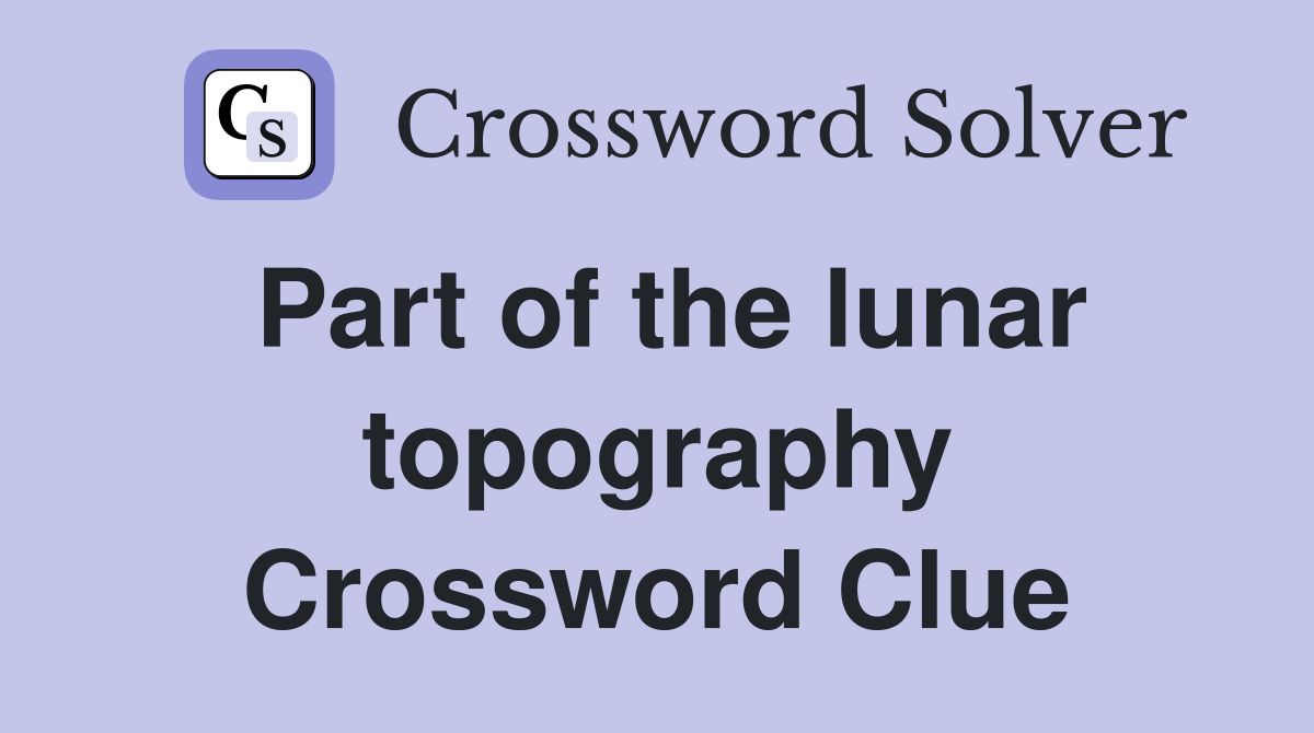 Part of the lunar topography Crossword Clue