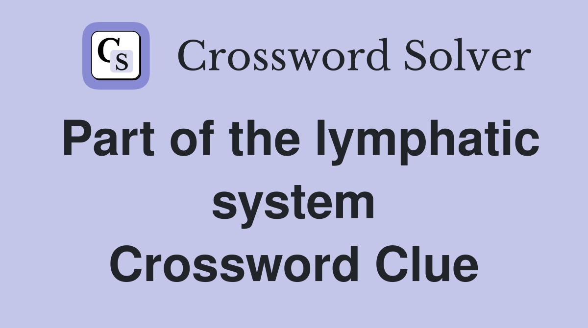 Part of the lymphatic system Crossword Clue