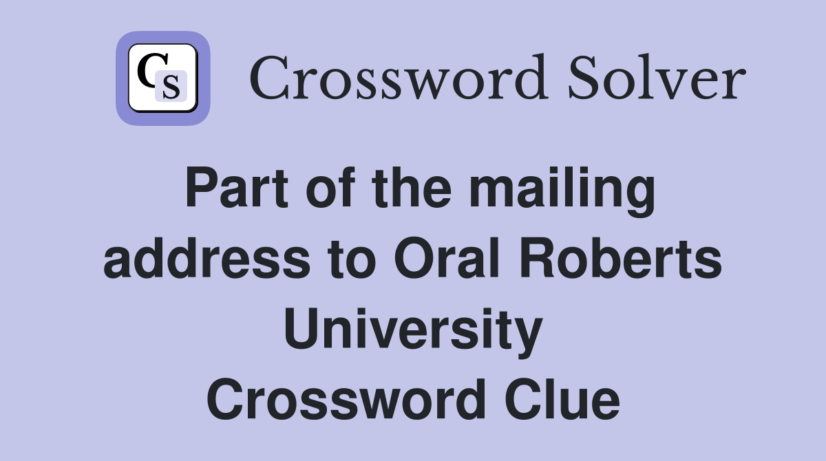 Part of the mailing address to Oral Roberts University Crossword Clue