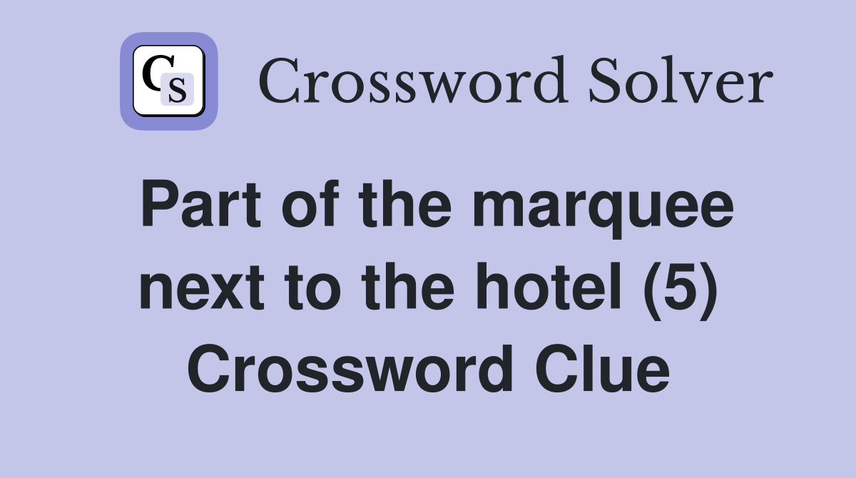 Part of the marquee next to the hotel (5) Crossword Clue