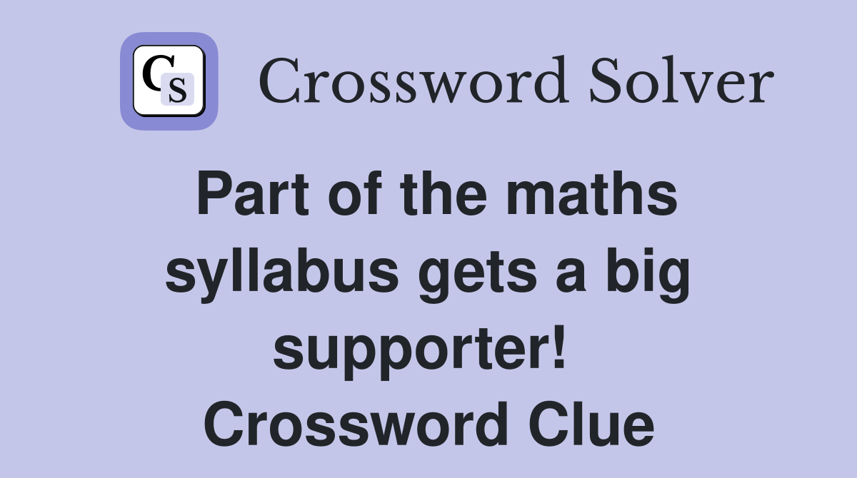 Part of the maths syllabus gets a big supporter!  Crossword Clue