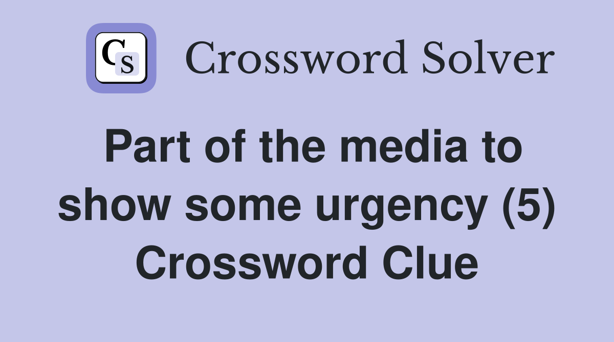 Part of the media to show some urgency (5) Crossword Clue
