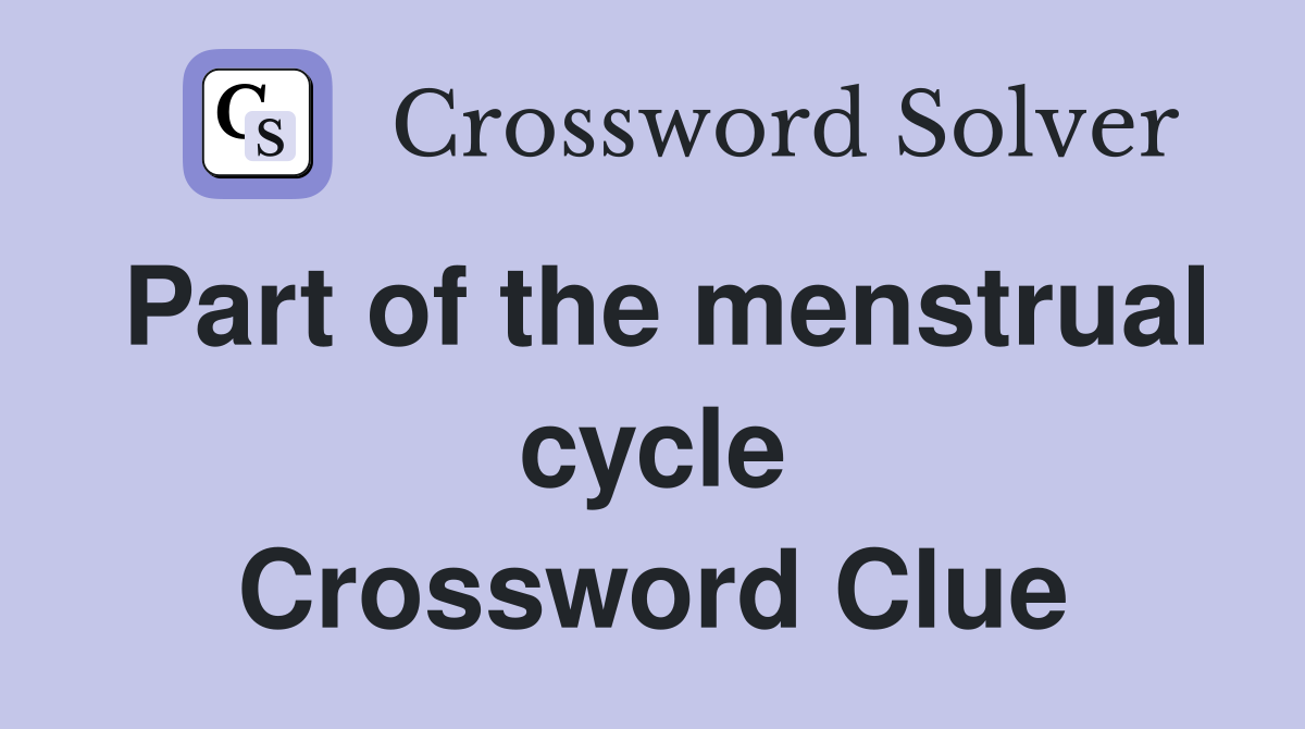 Part of the menstrual cycle Crossword Clue