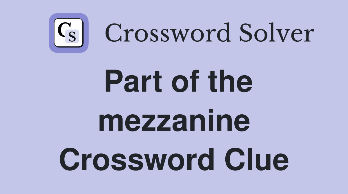 Part of the mezzanine Crossword Clue