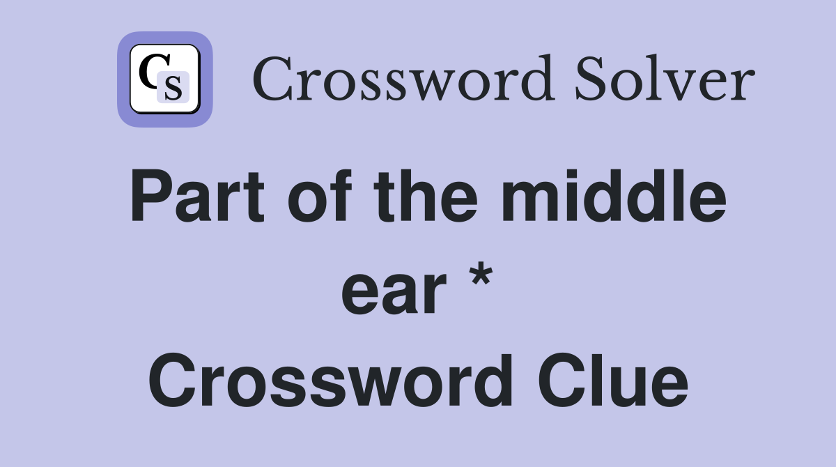 Part of the middle ear * Crossword Clue